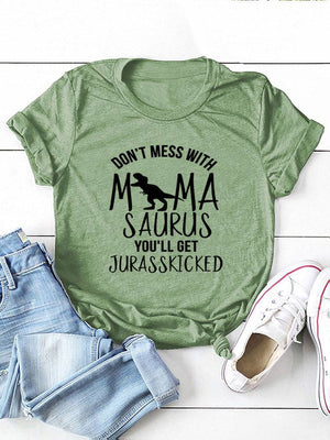 Don't Mess With Mamasaurus Tee