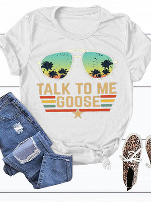 Talk To Me Goose Tee